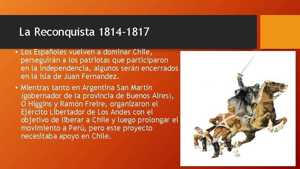 La Reconquista 1814 -1817 • Los Españoles vuelven a dominar Chile, perseguirán a los