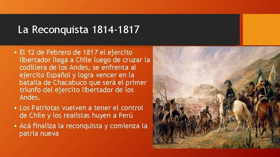 La Reconquista 1814 -1817 • El 12 de Febrero de 1817 el ejercito libertador