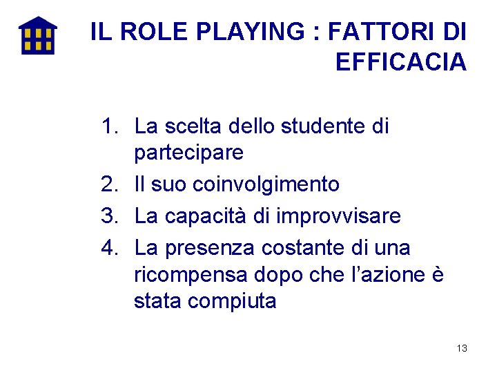 IL ROLE PLAYING : FATTORI DI EFFICACIA 1. La scelta dello studente di partecipare