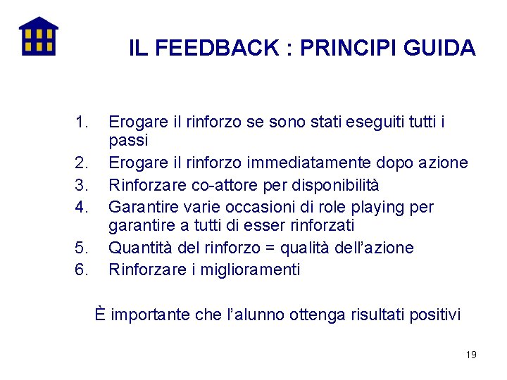 IL FEEDBACK : PRINCIPI GUIDA 1. 2. 3. 4. 5. 6. Erogare il rinforzo