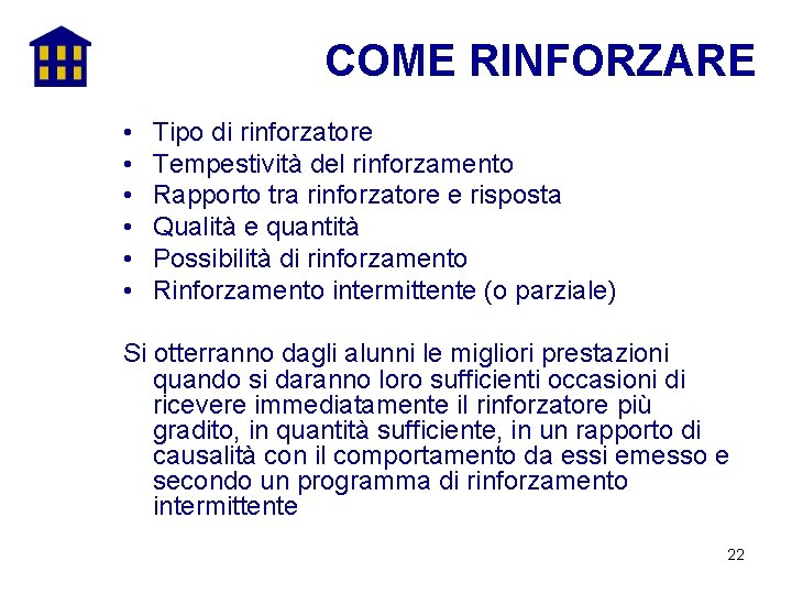 COME RINFORZARE • • • Tipo di rinforzatore Tempestività del rinforzamento Rapporto tra rinforzatore