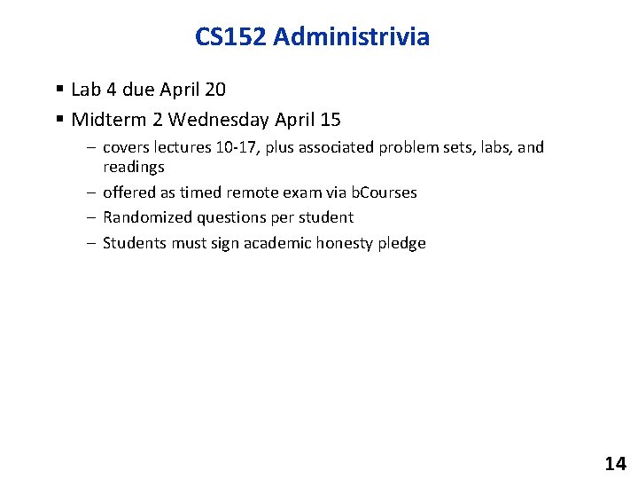 CS 152 Administrivia § Lab 4 due April 20 § Midterm 2 Wednesday April