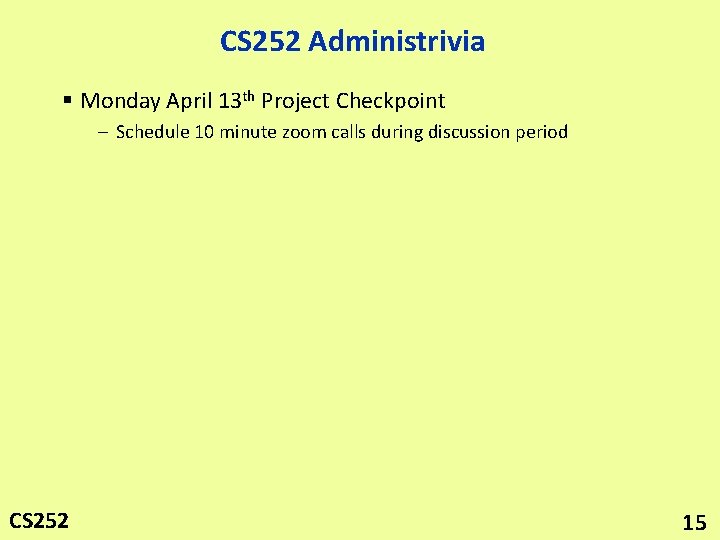 CS 252 Administrivia § Monday April 13 th Project Checkpoint – Schedule 10 minute