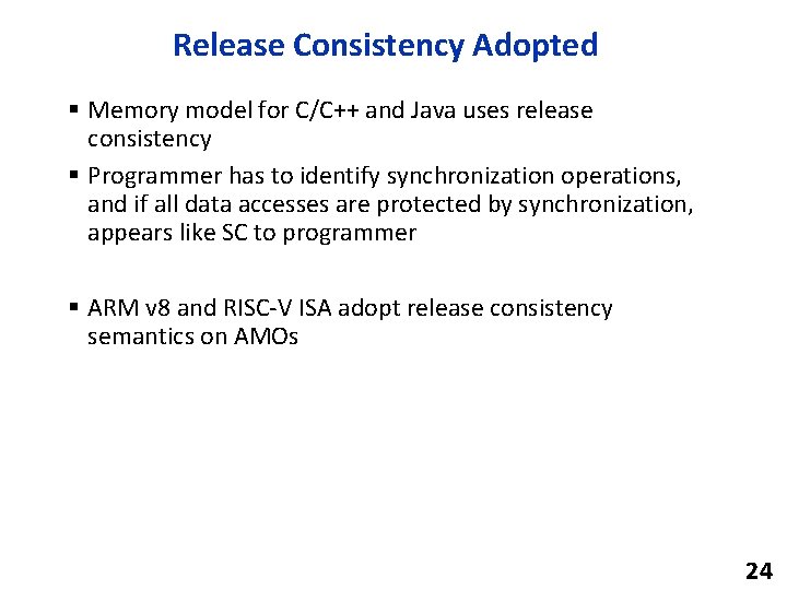 Release Consistency Adopted § Memory model for C/C++ and Java uses release consistency §