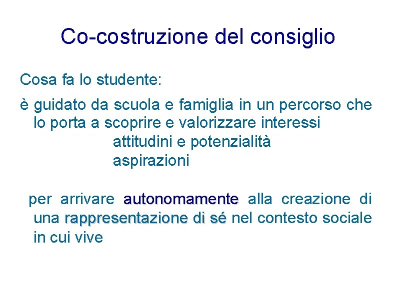 Co-costruzione del consiglio Cosa fa lo studente: è guidato da scuola e famiglia in