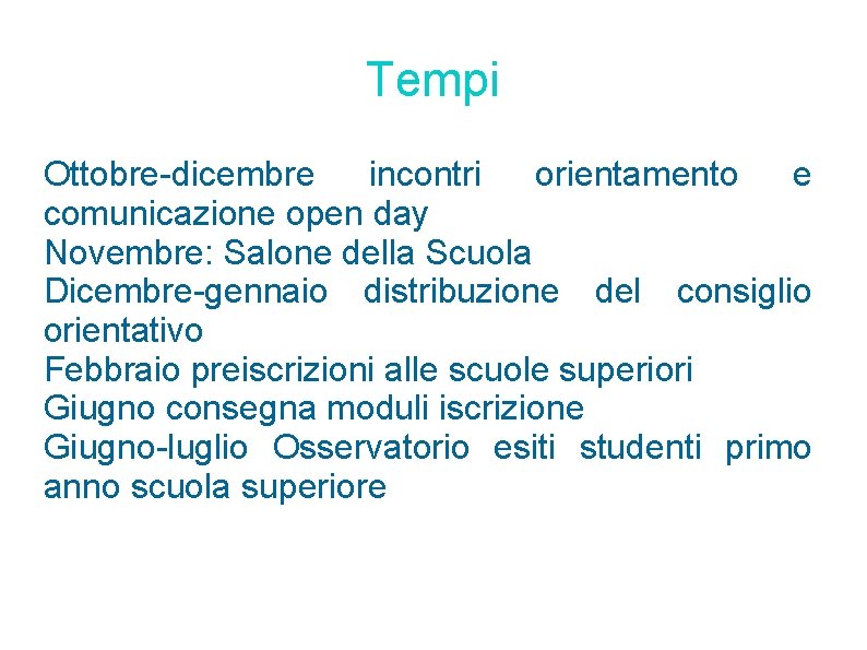 Tempi Ottobre-dicembre incontri orientamento e comunicazione open day Novembre: Salone della Scuola Dicembre-gennaio distribuzione