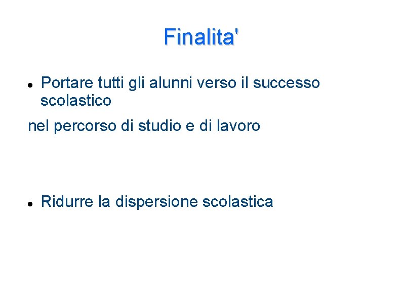 Finalita' Portare tutti gli alunni verso il successo scolastico nel percorso di studio e