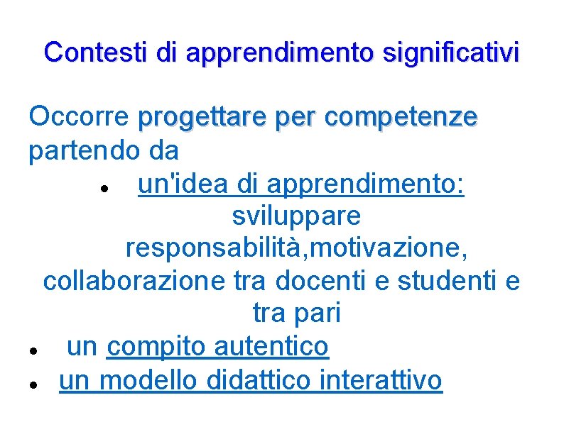 Contesti di apprendimento significativi Occorre progettare per competenze partendo da un'idea di apprendimento: sviluppare