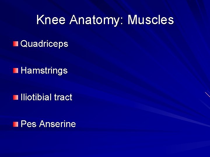 Knee Anatomy: Muscles Quadriceps Hamstrings Iliotibial tract Pes Anserine 