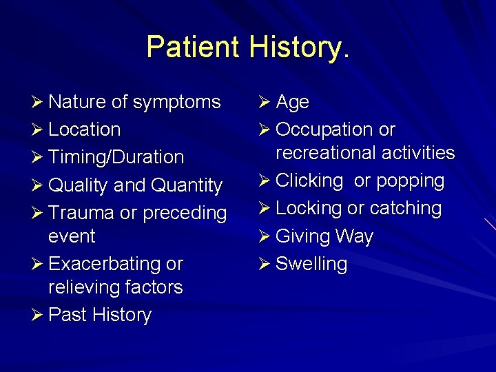 Patient History. Ø Nature of symptoms Ø Age Ø Location Ø Occupation or Ø