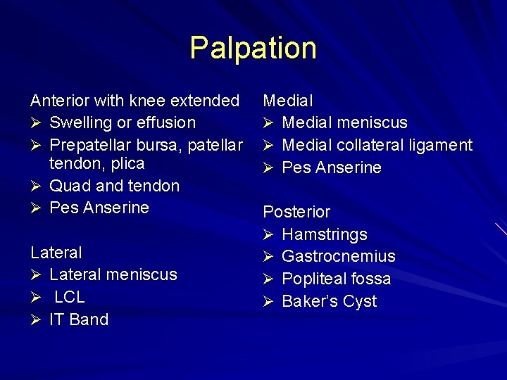 Palpation Anterior with knee extended Ø Swelling or effusion Ø Prepatellar bursa, patellar tendon,