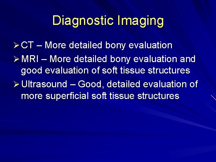 Diagnostic Imaging Ø CT – More detailed bony evaluation Ø MRI – More detailed
