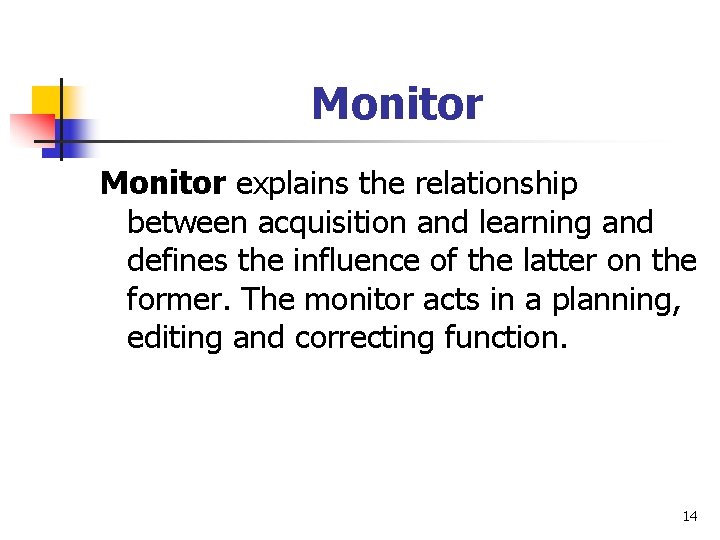 Monitor explains the relationship between acquisition and learning and defines the influence of the