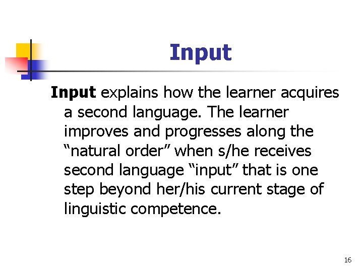 Input explains how the learner acquires a second language. The learner improves and progresses