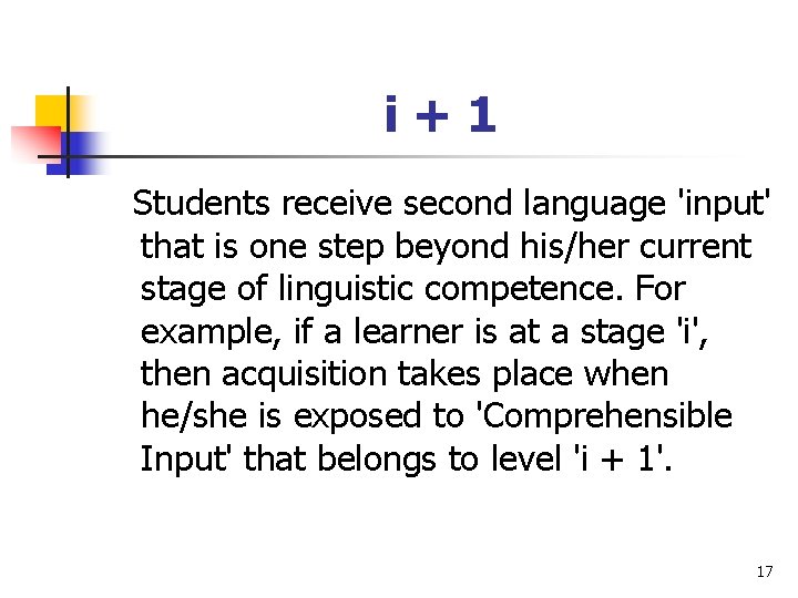 i+1 Students receive second language 'input' that is one step beyond his/her current stage