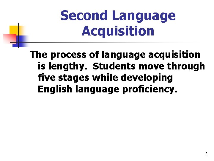 Second Language Acquisition The process of language acquisition is lengthy. Students move through five