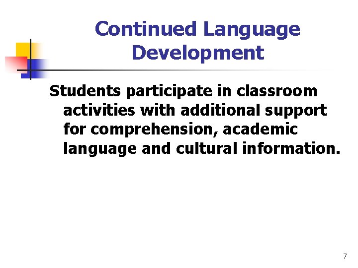 Continued Language Development Students participate in classroom activities with additional support for comprehension, academic