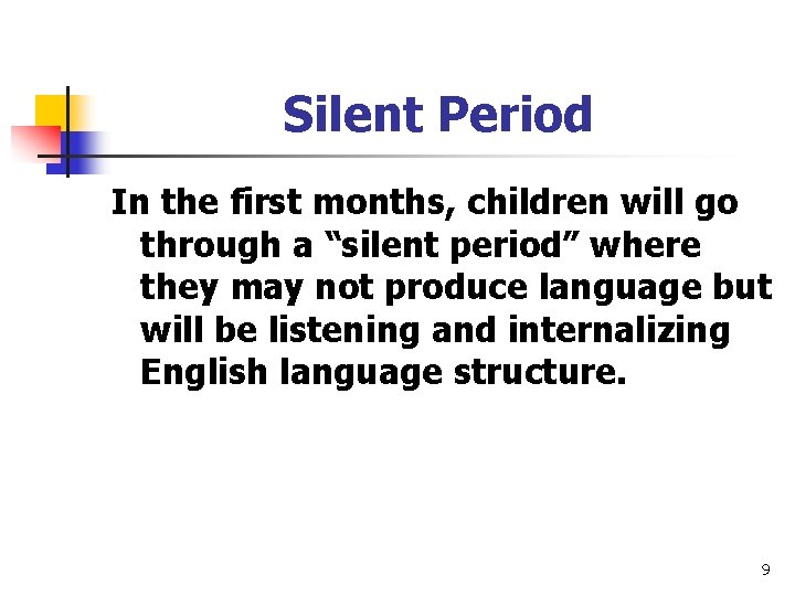 Silent Period In the first months, children will go through a “silent period” where