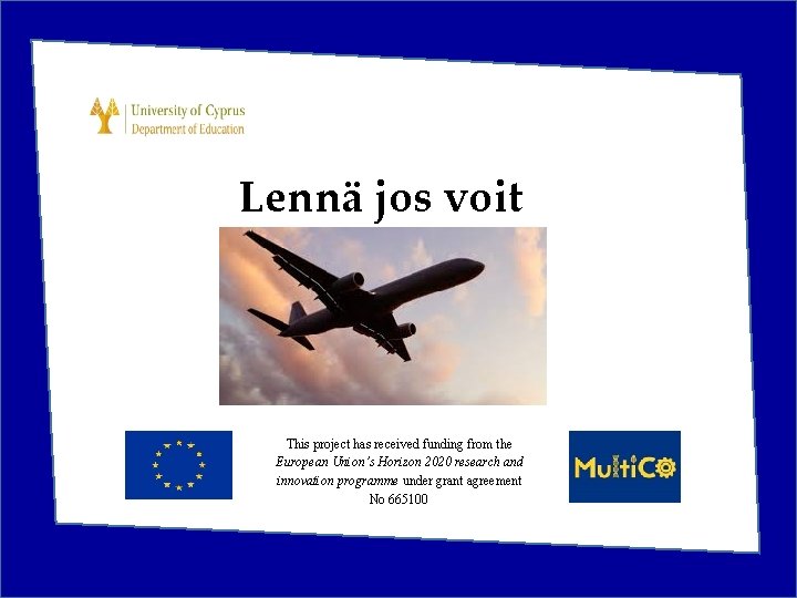 Lennä jos voit This project has received funding from the European Union’s Horizon 2020