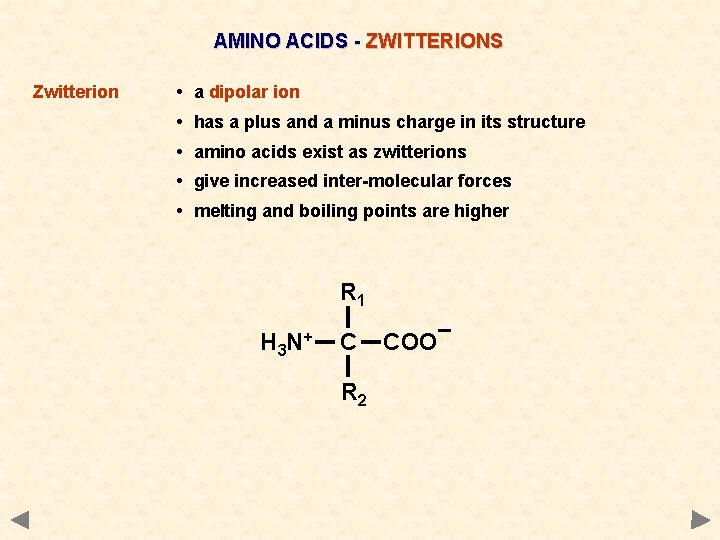 AMINO ACIDS - ZWITTERIONS Zwitterion • a dipolar ion • has a plus and