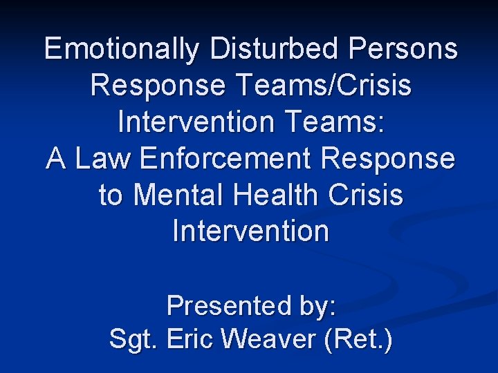 Emotionally Disturbed Persons Response Teams/Crisis Intervention Teams: A Law Enforcement Response to Mental Health