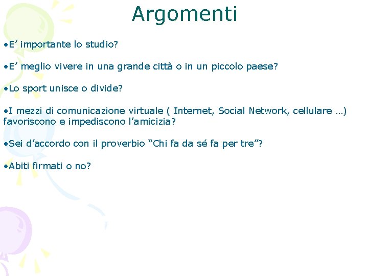 Argomenti • E’ importante lo studio? • E’ meglio vivere in una grande città