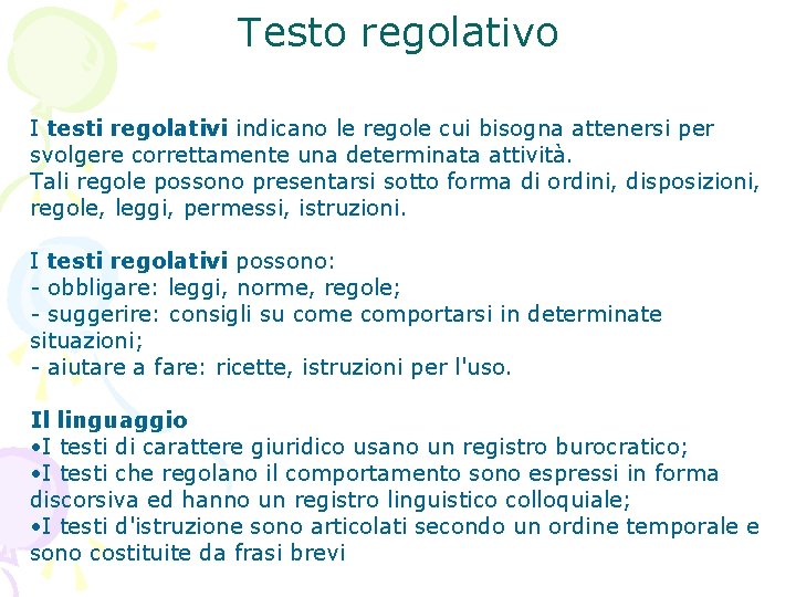 Testo regolativo I testi regolativi indicano le regole cui bisogna attenersi per svolgere correttamente