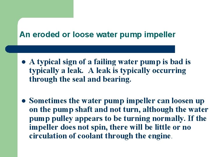 An eroded or loose water pump impeller l A typical sign of a failing