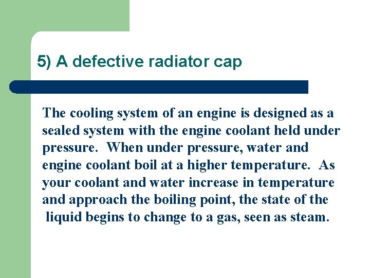 5) A defective radiator cap The cooling system of an engine is designed as