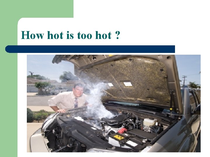 How hot is too hot ? 