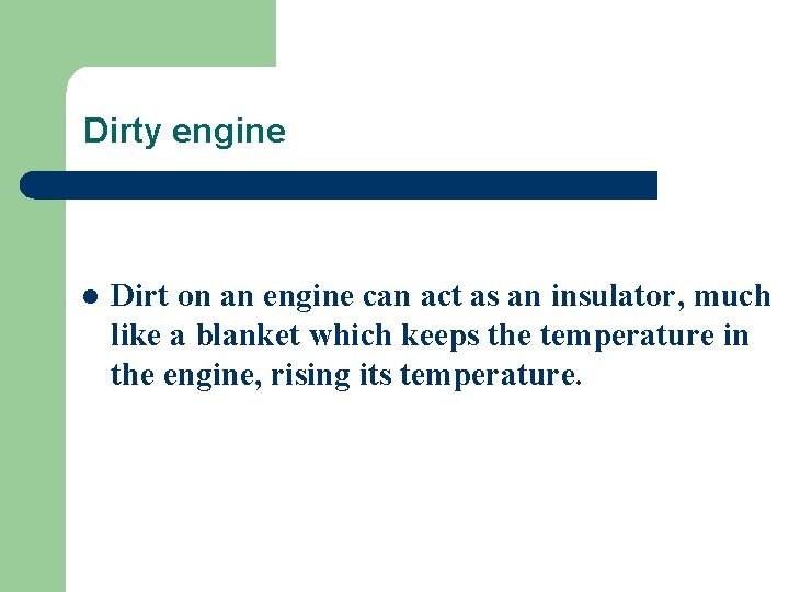 Dirty engine l Dirt on an engine can act as an insulator, much like