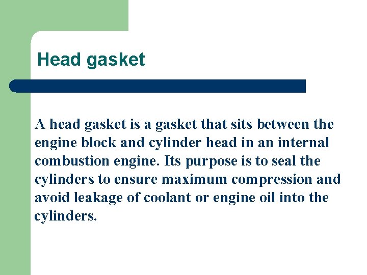 Head gasket A head gasket is a gasket that sits between the engine block