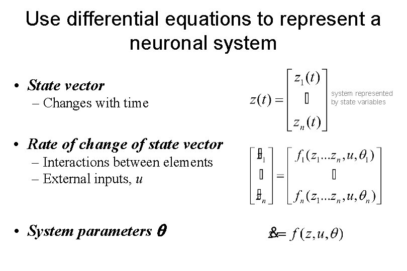 Use differential equations to represent a neuronal system • State vector – Changes with