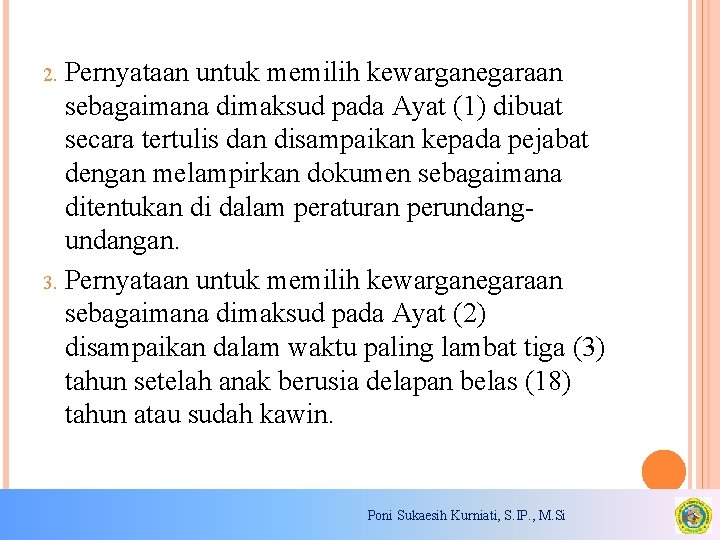 Pernyataan untuk memilih kewarganegaraan sebagaimana dimaksud pada Ayat (1) dibuat secara tertulis dan disampaikan