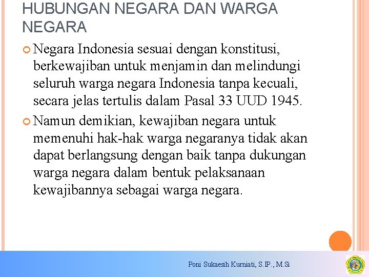 HUBUNGAN NEGARA DAN WARGA NEGARA Negara Indonesia sesuai dengan konstitusi, berkewajiban untuk menjamin dan