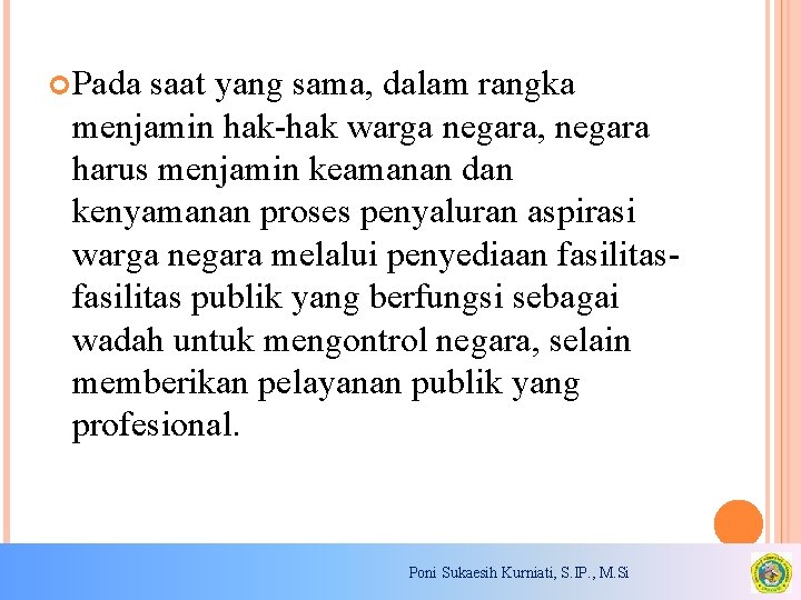  Pada saat yang sama, dalam rangka menjamin hak-hak warga negara, negara harus menjamin