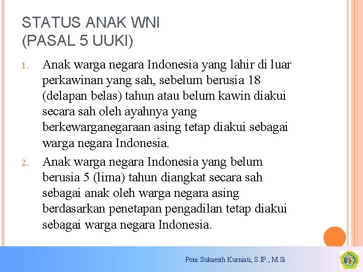 STATUS ANAK WNI (PASAL 5 UUKI) 1. 2. Anak warga negara Indonesia yang lahir