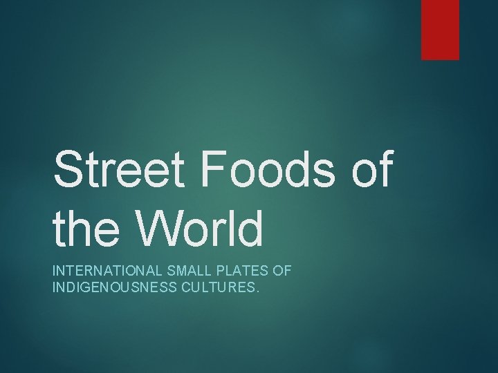 Street Foods of the World INTERNATIONAL SMALL PLATES OF INDIGENOUSNESS CULTURES. 