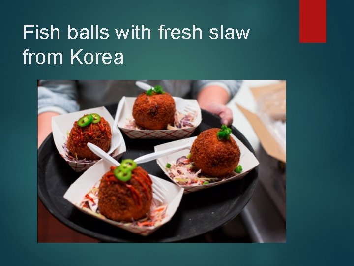 Fish balls with fresh slaw from Korea 