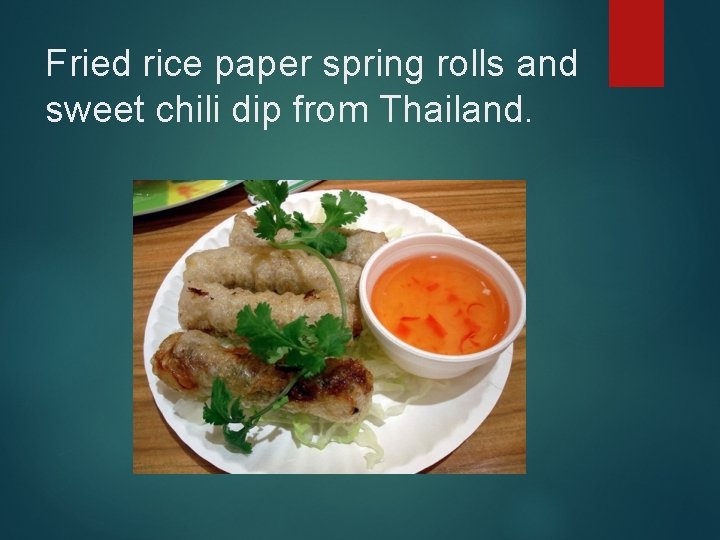 Fried rice paper spring rolls and sweet chili dip from Thailand. 
