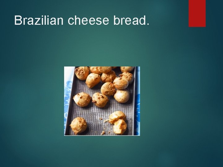 Brazilian cheese bread. 