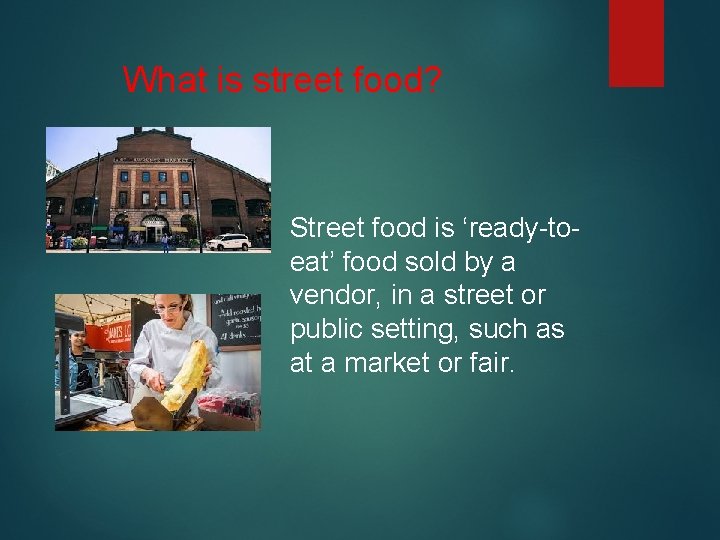 What is street food? Street food is ‘ready-toeat’ food sold by a vendor, in