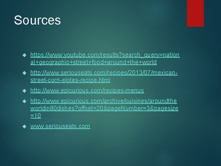 Sources https: //www. youtube. com/results? search_query=nation al+geographic+street+food+around+the+world http: //www. seriouseats. com/recipes/2013/07/mexicanstreet-corn-elotes-recipe. html http: //www.