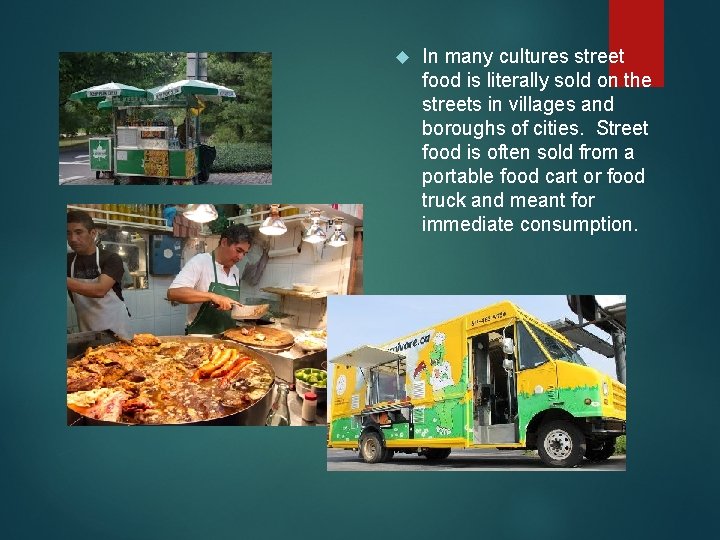  In many cultures street food is literally sold on the streets in villages