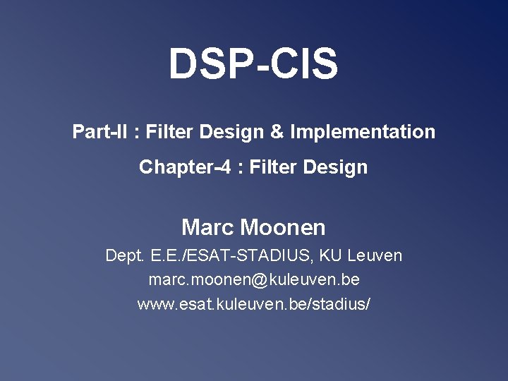 DSP-CIS Part-II : Filter Design & Implementation Chapter-4 : Filter Design Marc Moonen Dept.