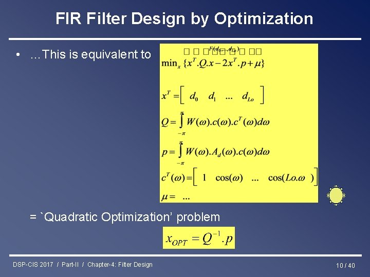 FIR Filter Design by Optimization • …This is equivalent to = `Quadratic Optimization’ problem