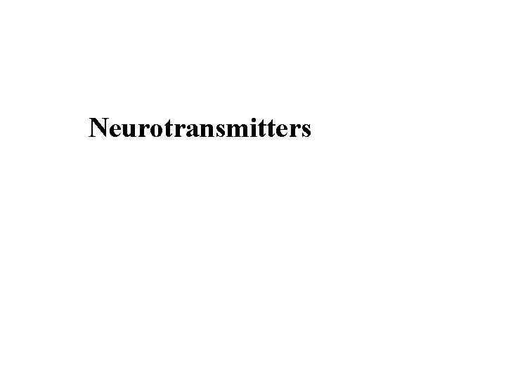 Neurotransmitters Neurotransmitters