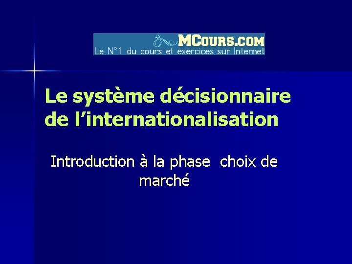 Le système décisionnaire de l’internationalisation Introduction à la phase choix de marché 