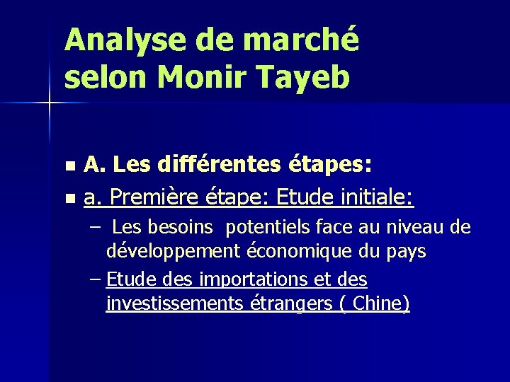 Analyse de marché selon Monir Tayeb A. Les différentes étapes: n a. Première étape: