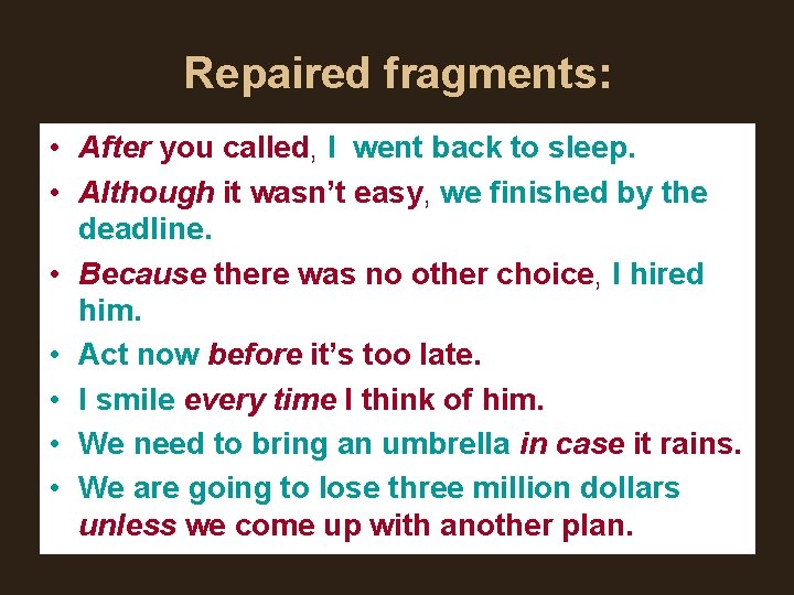Repaired fragments: • After you called, I went back to sleep. • Although it Repaired fragments: • After you called, I went back to sleep. • Although it